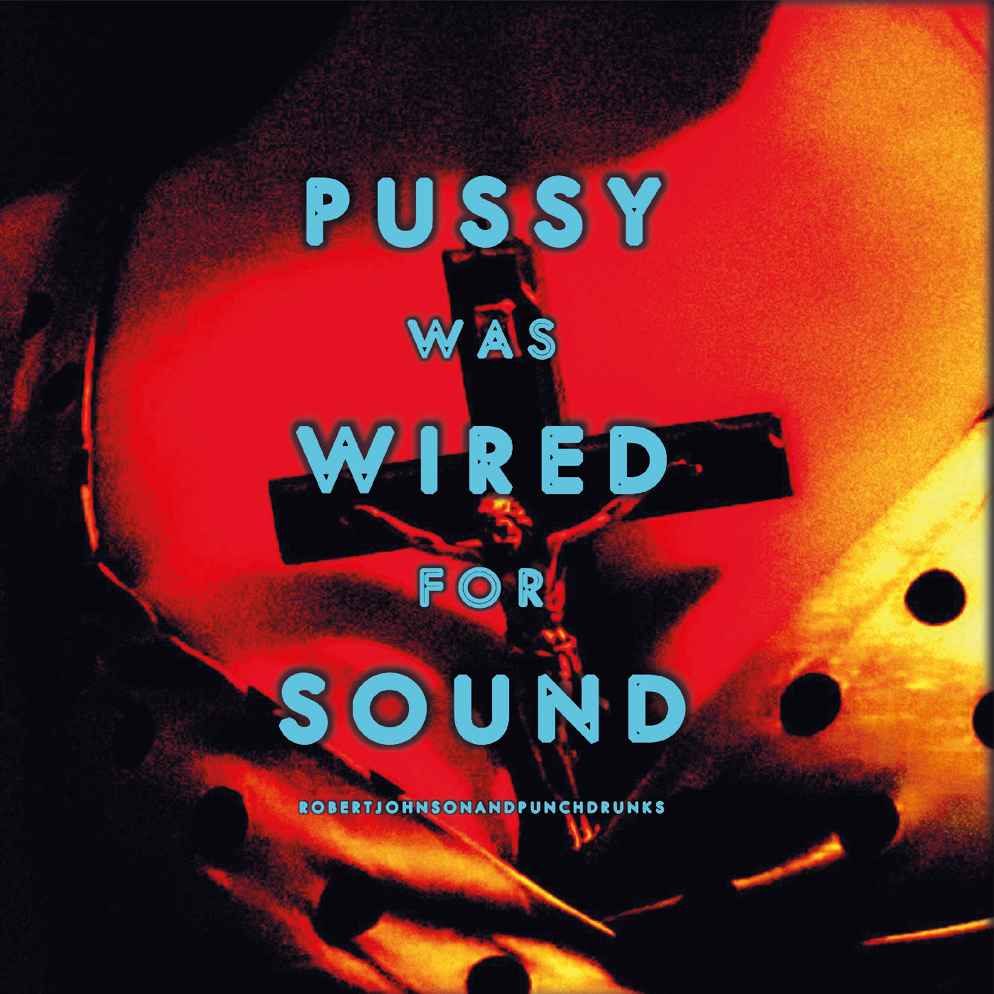 Robert Johnson And Punchdrunks Pussy Was Wired For Sound - LTD (LP)
